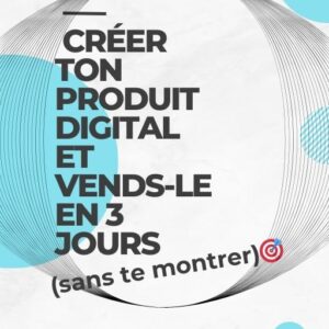 Créer ton Produit Digital et Vends le en 3 Jours